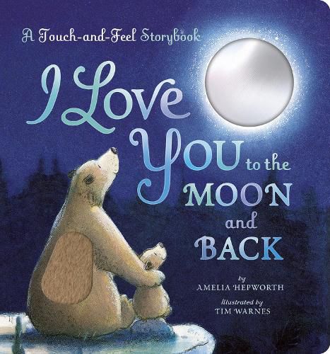 Cover image for I Love You to the Moon and Back: A Touch-and-Feel Book