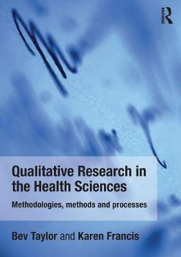 Cover image for Qualitative Research in the Health Sciences: Methodologies, Methods and Processes