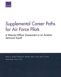 Cover image for Supplemental Career Paths for Air Force Pilots: A Warrant Officer Component or an Aviation Technical Track?