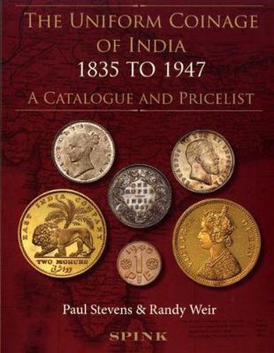 Cover image for The Uniform Coinage of India: 1835 to 1947: A Catalogue and Pricelist