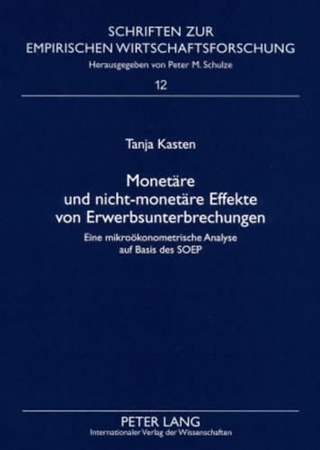 Monetaere Und Nicht-Monetaere Effekte Von Erwerbsunterbrechungen: Eine Mikrooekonometrische Analyse Auf Basis Des Soep