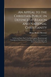 Cover image for An Appeal to the Christian Public in Defence of Reason and National Christianity