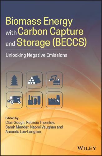 Biomass Energy with Carbon Capture and Storage (BECCS) - Unlocking Negative Emissions