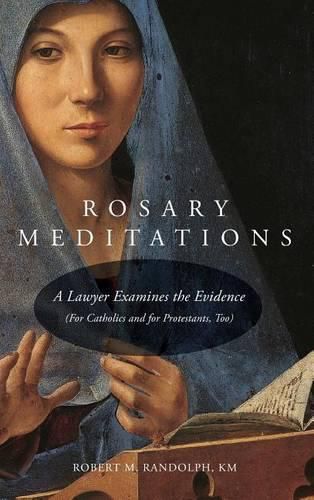 Cover image for Rosary Meditations: A Lawyer Examines the Evidence (For Catholics and for Protestants, Too)