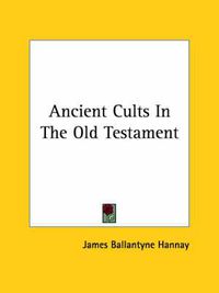 Cover image for Ancient Cults In The Old Testament