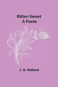 Cover image for Bitter-Sweet: A Poem