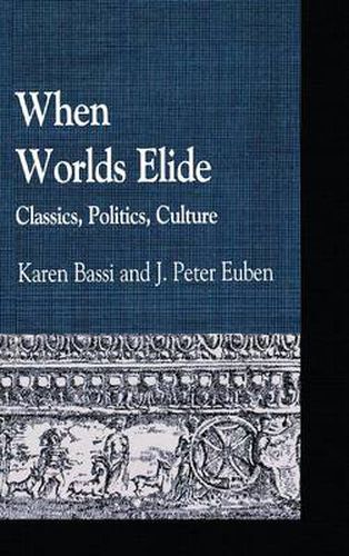 Cover image for When Worlds Elide: Classics, Politics, Culture