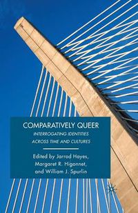 Cover image for Comparatively Queer: Interrogating Identities Across Time and Cultures