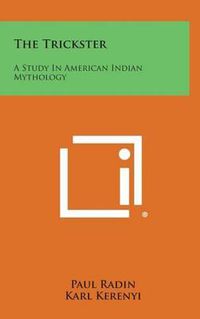 Cover image for The Trickster: A Study in American Indian Mythology