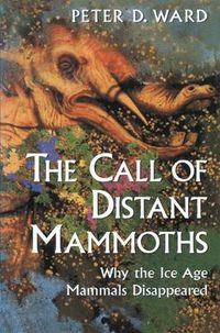 Cover image for The Call of Distant Mammoths: Why the Ice Age Mammals Disappeared