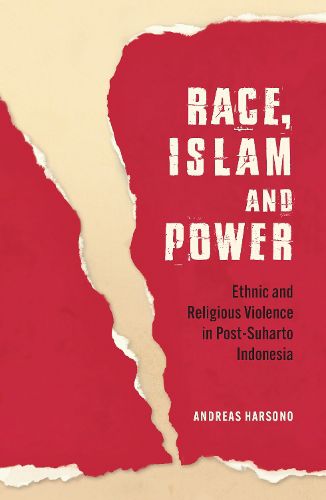 Cover image for Race, Islam and Power: Ethnic and Religious Violence in Post-Suharto Indonesia