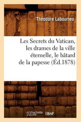 Cover image for Les Secrets Du Vatican, Les Drames de la Ville Eternelle, Le Batard de la Papesse (Ed.1878)