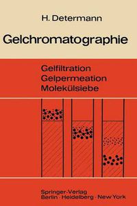 Cover image for Gelchromatographie: Gelfiltration Gelpermeation Molekulsiebe. Ein Laboratoriumsbuch