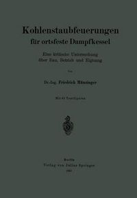 Cover image for Kohlenstaubfeuerungen Fur Ortsfeste Dampfkessel: Eine Kritische Untersuchung UEber Bau, Betrieb Und Eignung