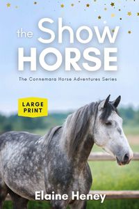 Cover image for The Show Horse - Book 2 in the Connemara Horse Adventure Series LARGE PRINT