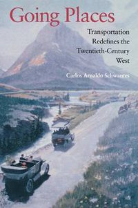 Cover image for Going Places: Transportation Redefines the Twentieth-Century West