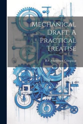 Cover image for Mechanical Draft. A Practical Treatise