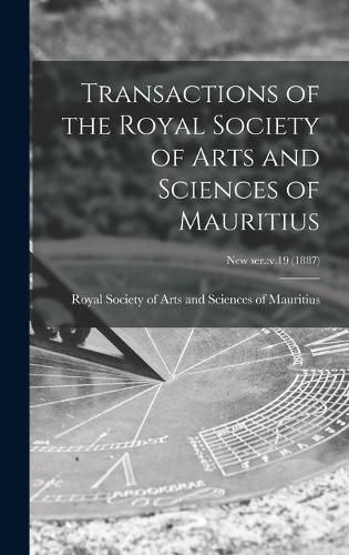 Cover image for Transactions of the Royal Society of Arts and Sciences of Mauritius; new ser.: v.19 (1887)