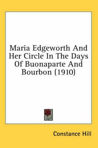 Maria Edgeworth and Her Circle in the Days of Buonaparte and Bourbon (1910)