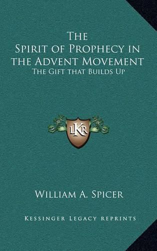 The Spirit of Prophecy in the Advent Movement: The Gift That Builds Up