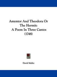 Cover image for Amyntor And Theodora Or The Hermit: A Poem In Three Cantos (1748)