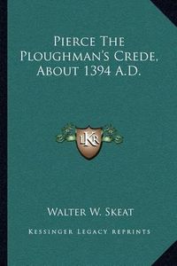 Cover image for Pierce the Ploughman's Crede, about 1394 A.D.