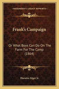 Cover image for Frankacentsa -A Centss Campaign: Or What Boys Can Do on the Farm for the Camp (1864)