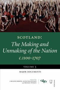 Cover image for Scotland: The Making and Unmaking of the Nation c1100-1707