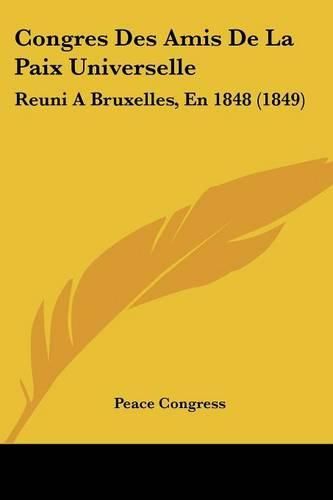 Cover image for Congres Des Amis de La Paix Universelle: Reuni Abruxelles, En 1848 (1849)