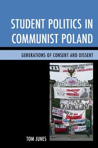 Cover image for Student Politics in Communist Poland: Generations of Consent and Dissent