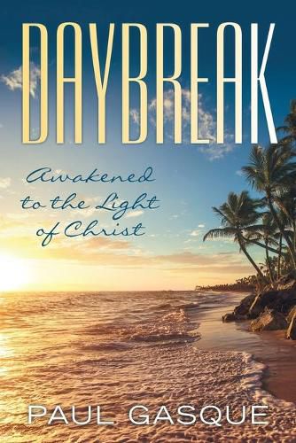 Cover image for Daybreak: Awakened to the Light of Christ