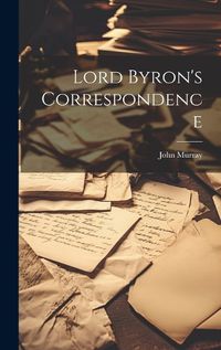 Cover image for Lord Byron's Correspondence