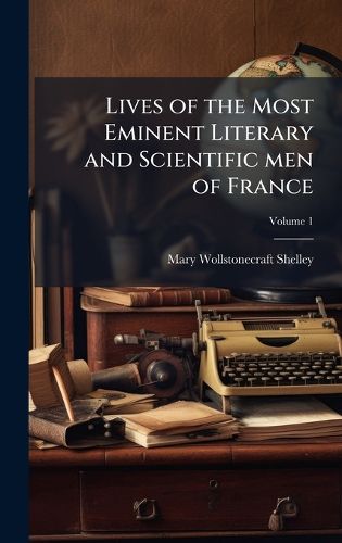 Cover image for Lives of the Most Eminent Literary and Scientific men of France
