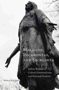 Cover image for Malinche, Pocahontas, and Sacagawea: Indian Women as Cultural Intermediaries and National Symbols