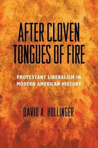 Cover image for After Cloven Tongues of Fire: Protestant Liberalism in Modern American History