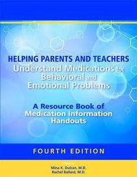 Cover image for Helping Parents and Teachers Understand Medications for Behavioral and Emotional Problems: A Resource Book of Medication Information Handouts