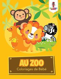 Cover image for Au Zoo: Coloriages de Bebe