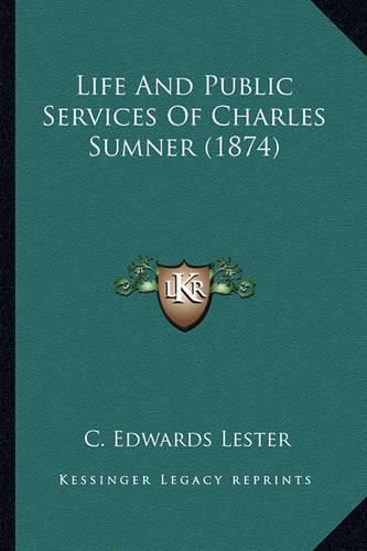 Life and Public Services of Charles Sumner (1874) Life and Public Services of Charles Sumner (1874)