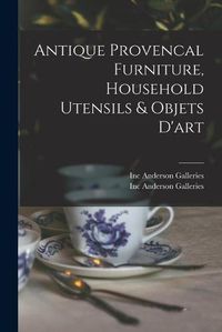 Cover image for Antique Provencal Furniture, Household Utensils & Objets D'art