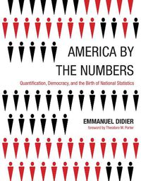 Cover image for America by the Numbers: Quantification, Democracy, and the Birth of National Statistics