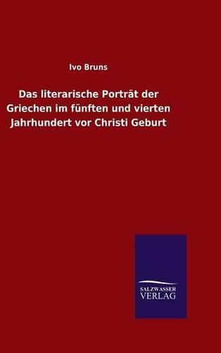 Cover image for Das literarische Portrat der Griechen im funften und vierten Jahrhundert vor Christi Geburt