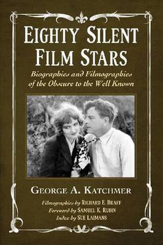 Cover image for Eighty Silent Film Stars: Biographies and Filmographies of the Obscure to the Well Known