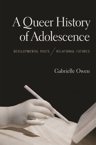 Cover image for A Queer History of Adolescence: Developmental Pasts, Relational Futures