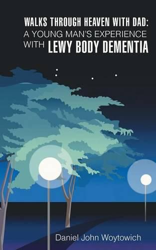 Cover image for Walks through Heaven with Dad: A Young Man's Experience with Lewy Body Dementia