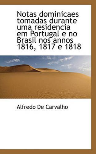 Cover image for Notas Dominicaes Tomadas Durante Uma Residencia Em Portugal E No Brasil Nos Annos 1816, 1817 E 1818