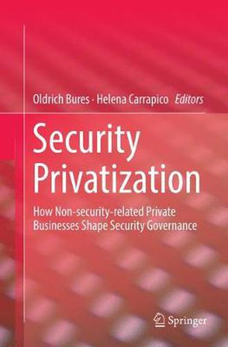 Cover image for Security Privatization: How Non-security-related Private Businesses Shape Security Governance