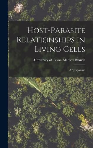 Cover image for Host-parasite Relationships in Living Cells; a Symposium