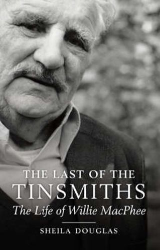 Cover image for The Last of the Tinsmiths: The Life of Willie MacPhee