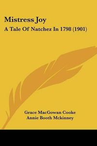 Cover image for Mistress Joy: A Tale of Natchez in 1798 (1901)