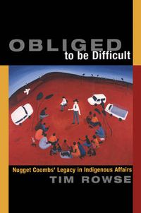 Cover image for Obliged to be Difficult: Nugget Coombs' Legacy in Indigenous Affairs